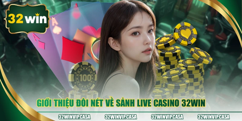 Giới thiệu đôi nét về sảnh Live Casino 32WIN