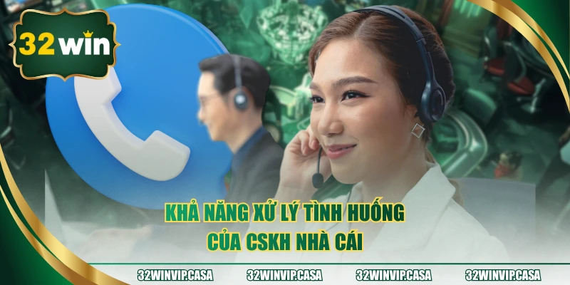 Khả năng xử lý tình huống của CSKH nhà cái 