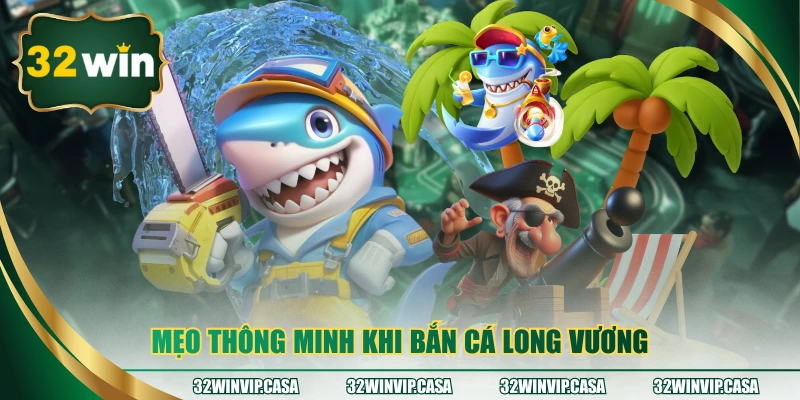 Mẹo thông minh khi bắn cá long vương