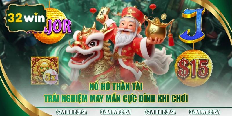 Nổ Hũ Thần Tài Trải Nghiệm May Mắn Cực Đỉnh Khi Chơi