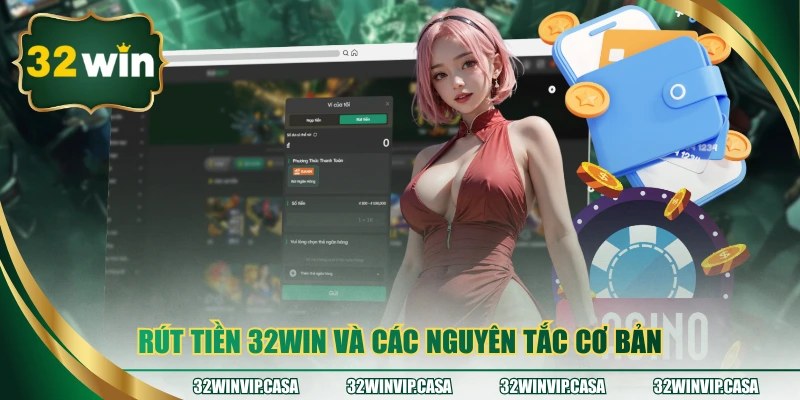 Rút tiền 32WIN và các nguyên tắc cơ bản