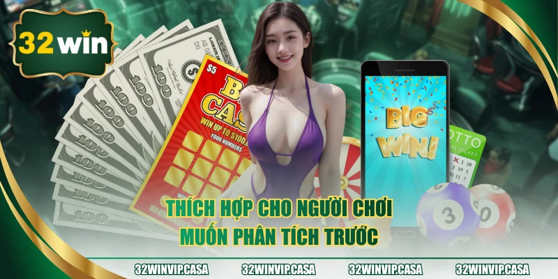 Thích hợp cho người chơi muốn phân tích trước