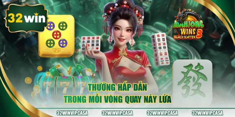 Thưởng hấp dẫn trong mỗi vòng quay nảy lửa