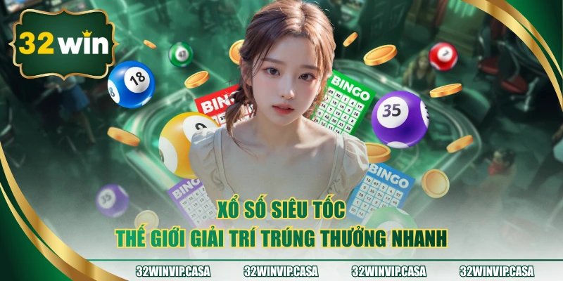 Xổ Số Siêu Tốc – Thế Giới Giải Trí Trúng Thưởng Nhanh