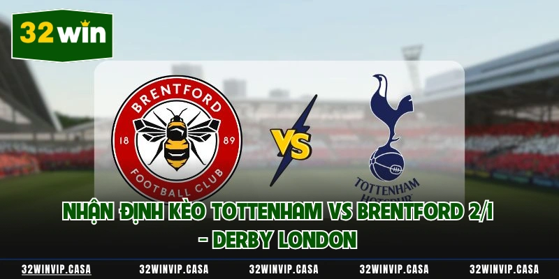 Nhận Định Kèo Tottenham Vs Brentford 2/1 - Derby London